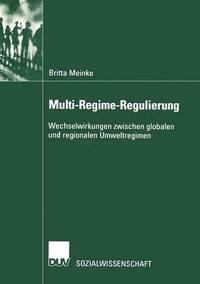 bokomslag Multi-Regime-Regulierung: Wechselwirkungen Zwischen Globalen Und Regionalen Umweltregimen