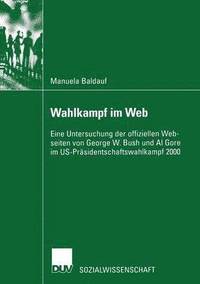 bokomslag Wahlkampf Im Web: Eine Untersuchung Der Offiziellen Webseiten Von George W. Bush Und Al Gore Im Us-Präsidentschaftswahlkampf 2000