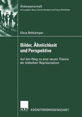 Klaus Rehkämper - Bilder, Ähnlichkeit Und Perspektive: Auf Dem Weg Zu Einer Neuen Theorie Der Bildhaften Repräsentation, Häftad