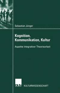 bokomslag Kognition, Kommunikation, Kultur: Aspekte Integrativer Theoriearbeit