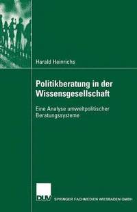 bokomslag Politikberatung in Der Wissensgesellschaft: Eine Analyse Umweltpolitischer Beratungssysteme