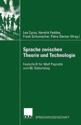 Sprache Zwischen Theorie Und Technologie / Language Between Theory and Technology: Festschrift Für Wolf Paprotté Zum 60. Geburtstag /Studies in Honour