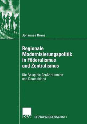 bokomslag Regionale Modernisierungspolitik in Föderalismus und Zentralismus