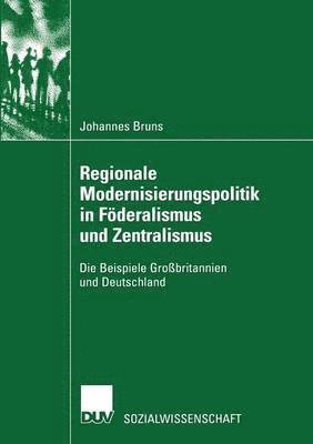 Regionale Modernisierungspolitik in Foederalismus und Zentralismus 1