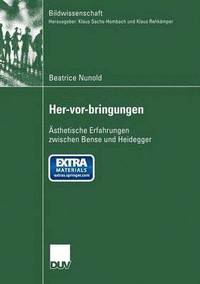 bokomslag Her-Vor-Bringungen: Ästhetische Erfahrungen Zwischen Bense Und Heidegger