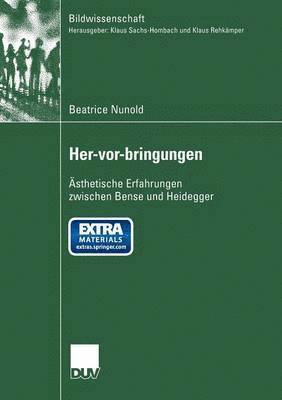 bokomslag Her-Vor-Bringungen: Ästhetische Erfahrungen Zwischen Bense Und Heidegger