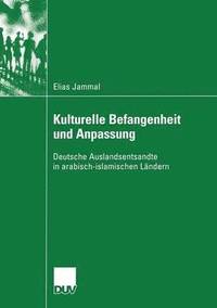 bokomslag Kulturelle Befangenheit Und Anpassung: Deutsche Auslandsentsandte in Arabisch-Islamischen Ländern