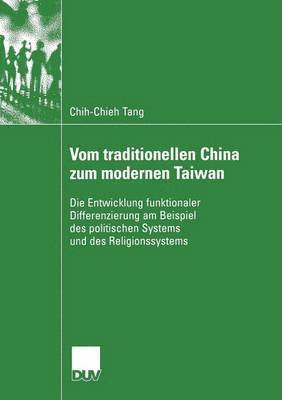 bokomslag Vom Traditionellen China Zum Modernen Taiwan: Die Entwicklung Funktionaler Differenzierung Am Beispiel Des Politischen Systems Und Des Religionssystem