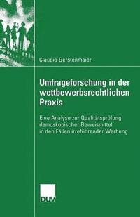 bokomslag Umfrageforschung in Der Wettbewerbsrechtlichen PRAXIS: Eine Analyse Zur Qualitätsprüfung Demoskopischer Beweismittel in Den Fällen Irreführender Werbu