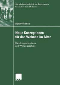 bokomslag Neue Konzeptionen Für Das Wohnen Im Alter: Handlungsspielräume Und Wirkungsgefüge