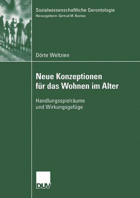 Dörte Weltzien - Neue Konzeptionen Für Das Wohnen Im Alter: Handlungsspielräume Und Wirkungsgefüge, Häftad