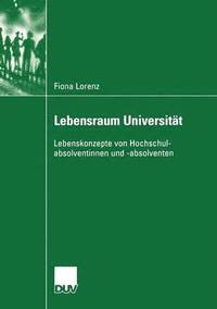 bokomslag Lebensraum Universität: Lebenskonzepte Von Hochschulabsolventinnen Und -Absolventen