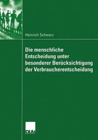 bokomslag Die menschliche Entscheidung unter besonderer Bercksichtigung der Verbraucherentscheidung