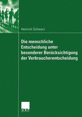 Die menschliche Entscheidung unter besonderer Bercksichtigung der Verbraucherentscheidung 1