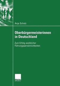 bokomslag Oberbürgermeisterinnen in Deutschland: Zum Erfolg Weiblicher Führungspersönlichkeiten