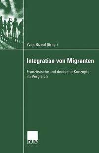 bokomslag Integration Von Migranten: Französische Und Deutsche Konzepte Im Vergleich