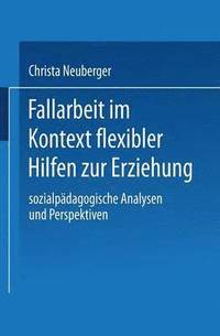 bokomslag Fallarbeit Im Kontext Flexibler Hilfen Zur Erziehung: Sozialpädagogische Analysen Und Perspektiven