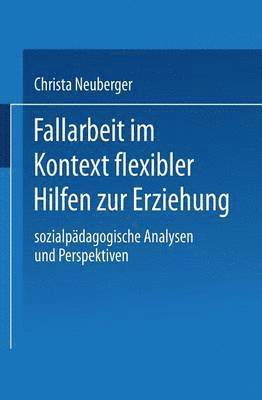 bokomslag Fallarbeit Im Kontext Flexibler Hilfen Zur Erziehung: Sozialpädagogische Analysen Und Perspektiven