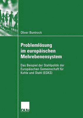 Oliver Buntrock - Problemlösung Im Europäischen Mehrebenensystem: Das Beispiel Der Stahlpolitik Der Europäischen Gemeinschaft Für Kohle Und Stahl (Egks), Häftad