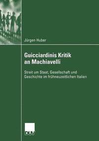 bokomslag Guicciardinis Kritik an Machiavelli: Streit Um Staat, Gesellschaft Und Geschichte Im Frühneuzeitlichen Italien