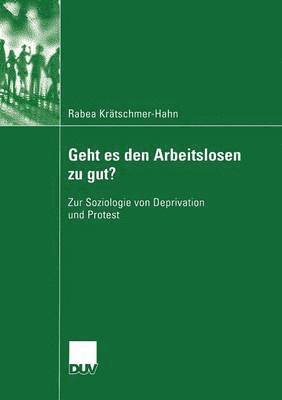 bokomslag Geht Es Den Arbeitslosen Zu Gut?: Zur Soziologie Von Deprivation Und Protest