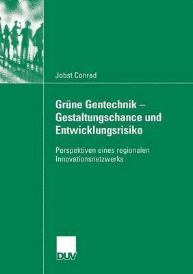 Jobst Conrad - Grüne Gentechnik - Gestaltungschance Und Entwicklungsrisiko: Perspektiven Eines Regionalen Innovationsnetzwerks, Häftad