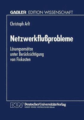 Netzwerkflußprobleme: Lösungsansätze Unter Berücksichtigung Von Fixkosten, Häftad