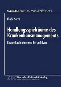 bokomslag Handlungsspielräume Des Krankenhausmanagements: Bestandsaufnahme Und Perspektiven