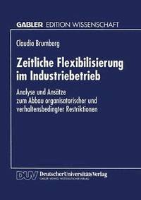 bokomslag Zeitliche Flexibilisierung Im Industriebetrieb: Analyse Und Ansätze Zum Abbau Organisatorischer Und Verhaltensbedingter Restriktionen
