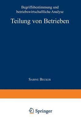 bokomslag Teilung Von Betrieben: Begriffsbestimmung Und Betriebswirtschaftliche Analyse