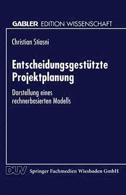 bokomslag Entscheidungsgestützte Projektplanung: Darstellung Eines Rechnerbasierten Modells