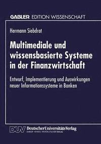 bokomslag Multimediale Und Wissensbasierte Systeme in Der Finanzwirtschaft: Entwurf, Implementierung Und Auswirkungen Neuer Informationssysteme in Banken