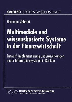 bokomslag Multimediale Und Wissensbasierte Systeme in Der Finanzwirtschaft: Entwurf, Implementierung Und Auswirkungen Neuer Informationssysteme in Banken