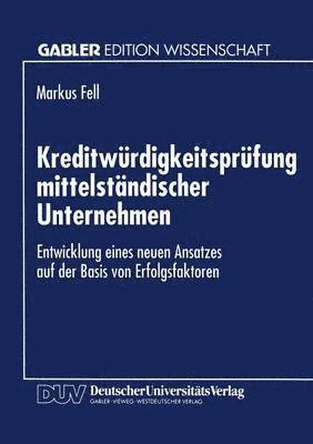 bokomslag Kreditwürdigkeitsprüfung Mittelständischer Unternehmen: Entwicklung Eines Neuen Ansatzes Auf Der Basis Von Erfolgsfaktoren