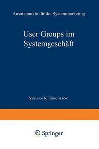 bokomslag User Groups Im Systemgeschäft: Ansatzpunkte Für Das Systemmarketing