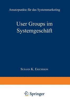 bokomslag User Groups Im Systemgeschäft: Ansatzpunkte Für Das Systemmarketing