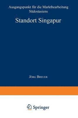 bokomslag Standort Singapur: Ausgangspunkt Für Die Marktbearbeitung Südostasiens