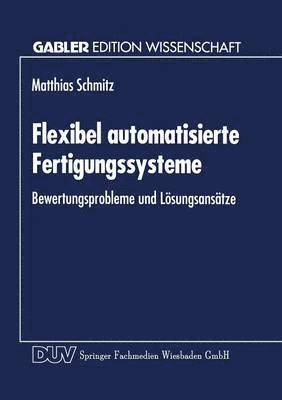 Flexibel Automatisierte Fertigungssysteme: Bewertungsprobleme Und Lösungsansätze, Häftad