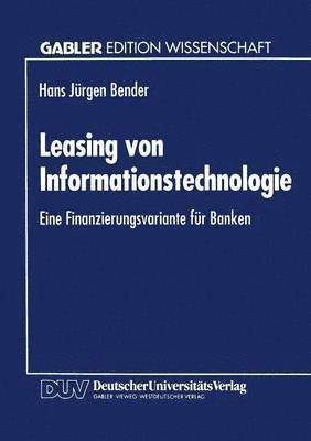 Leasing Von Informationstechnologie: Eine Finanzierungsvariante Für Banken, Häftad