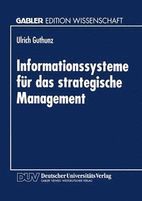 bokomslag Informationssysteme Für Das Strategische Management: Eine Untersuchung Zur Theoretischen Fundierung Und Gestaltung Strategischer Informationssysteme A
