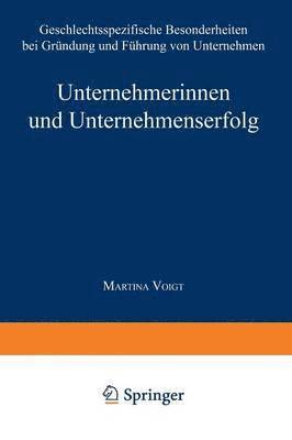 Martina Voigt - Unternehmerinnen Und Unternehmenserfolg: Geschlechtsspezifische Besonderheiten Bei Gründung Und Führung Von Unternehmen, Häftad