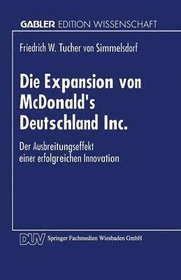 Die Expansion Von McDonald's Deutschland Inc.: Der Ausbreitungsprozeß Einer Erfolgreichen Innovation, Häftad