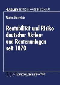 bokomslag Rentabilität Und Risiko Deutscher Aktien- Und Rentenanlagen Seit 1870: Eine Berücksichtigung Von Geldentwertung Und Steuerlichen Einflüssen