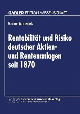 bokomslag Rentabilität Und Risiko Deutscher Aktien- Und Rentenanlagen Seit 1870: Eine Berücksichtigung Von Geldentwertung Und Steuerlichen Einflüssen