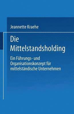 Die Mittelstandsholding in Deutschland: Ein Führungs- Und Organisationskonzept Für Mittelgroße Unternehmen, Häftad