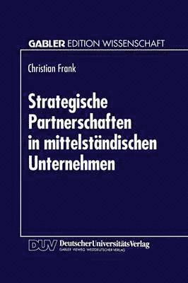 bokomslag Strategische Partnerschaften in Mittelständischen Unternehmen: Option Zur Sicherung Der Eigenständigkeit