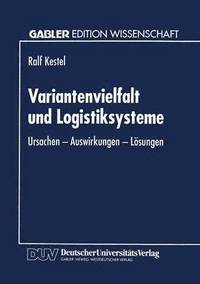 bokomslag Variantenvielfalt Und Logistiksysteme: Ursachen -- Auswirkungen -- Lösungen