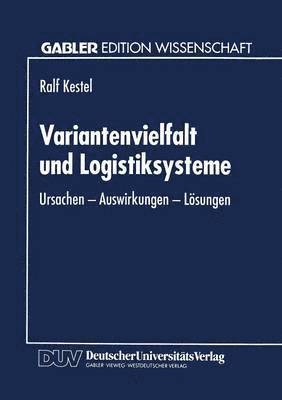 bokomslag Variantenvielfalt Und Logistiksysteme: Ursachen -- Auswirkungen -- Lösungen