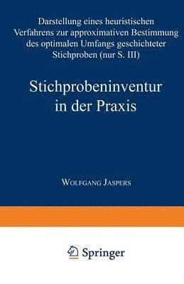 Stichprobeninventur in Der PRAXIS: Darstellung Eines Heuristischen Verfahrens Zur Approximativen Bestimmung Des Optimalen Umfangs Geschichteter Stichp, Häftad