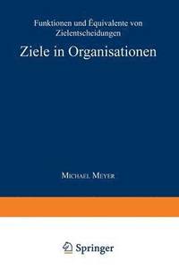 bokomslag Ziele in Organisationen: Funktionen Und Äquivalente Von Zielentscheidungen